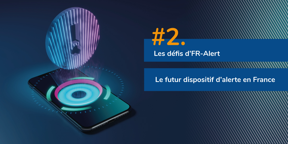 FR-ALERT, le futur dispositif d'alerte en France et les défis à relever