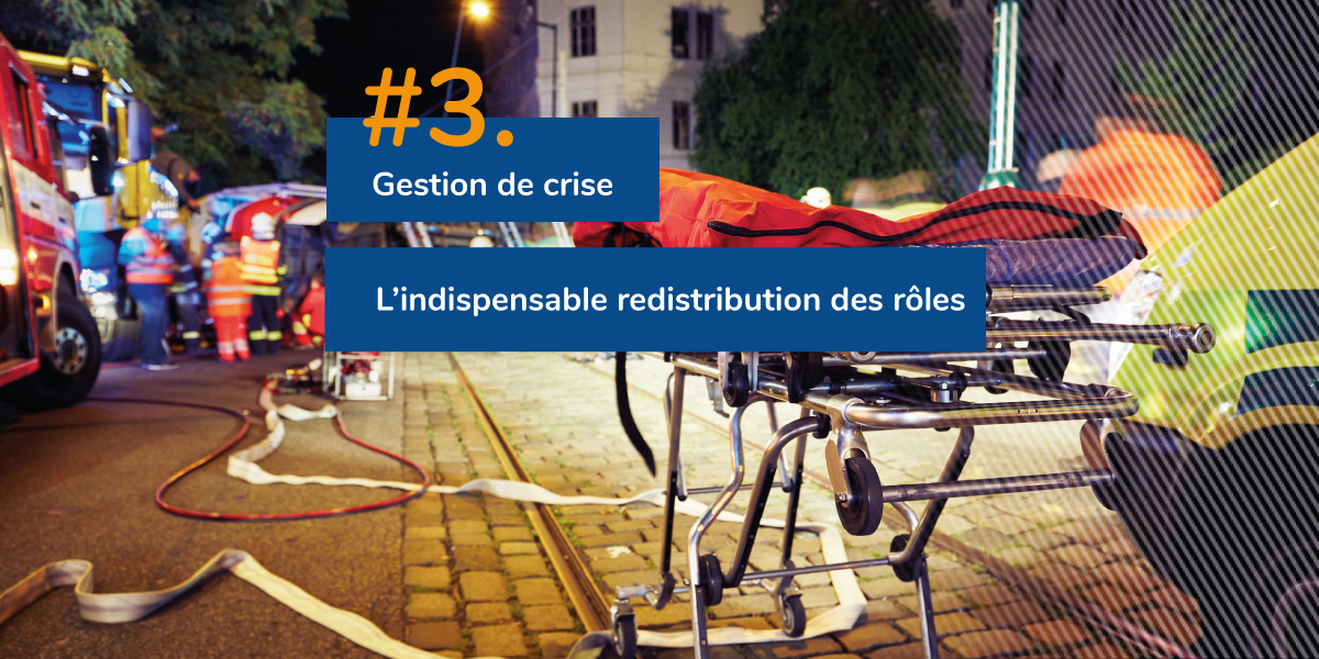 Gestion de crise : l’indispensable redistribution des rôles