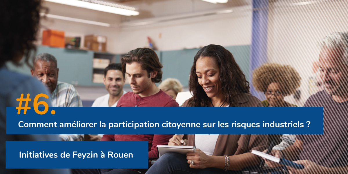 Comment améliorer la participation sur les risques industriels ? Initiatives de Feyzin à Rouen
