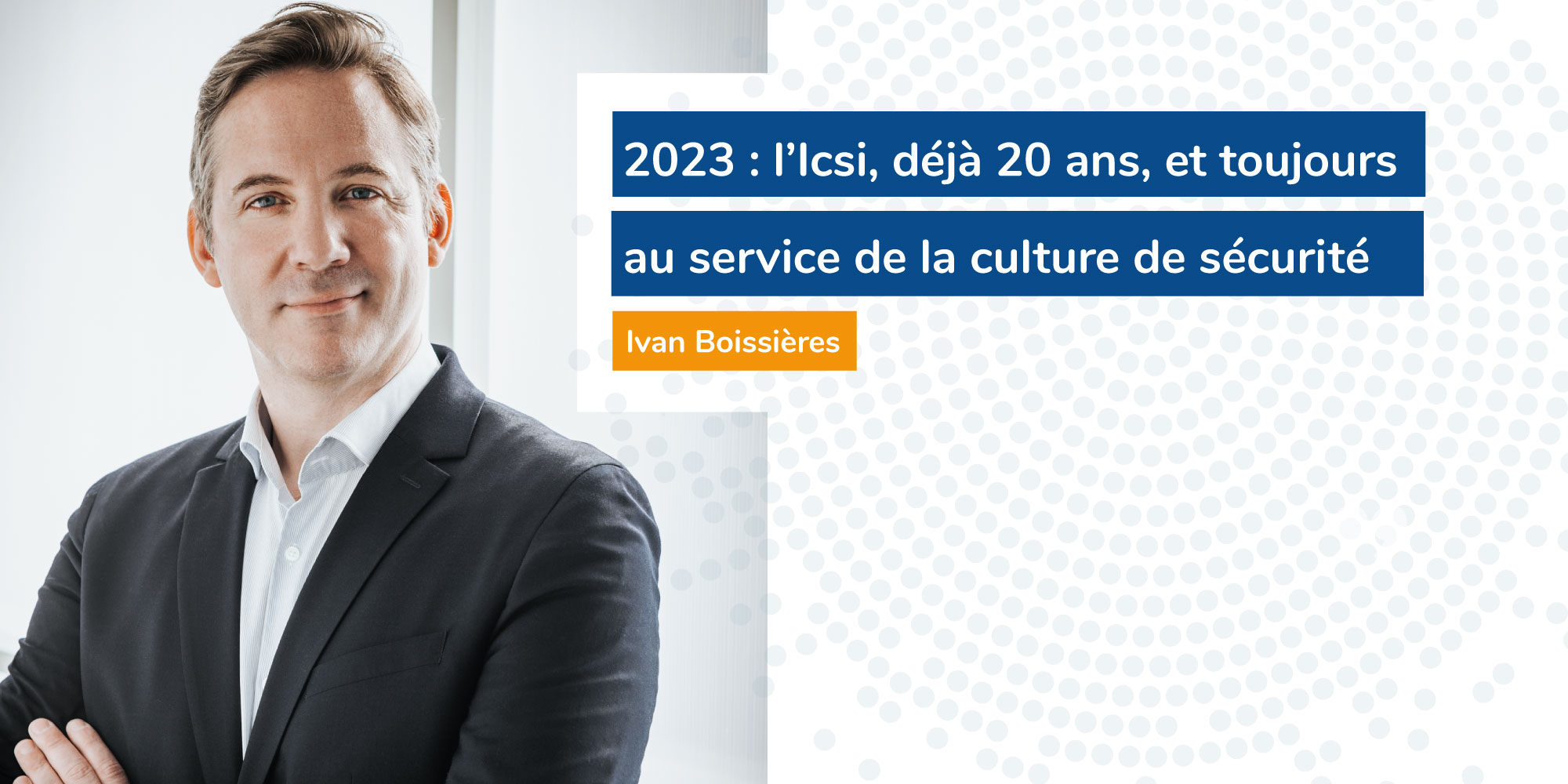 2023 : l’Icsi, déjà 20 ans, et toujours au service de la culture de sécurité