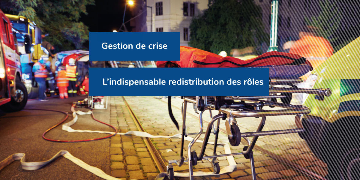 Gestion de crise : l’indispensable redistribution des rôles